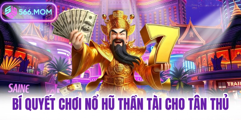 Bí quyết chơi nổ hũ thần tài cho tân thủ