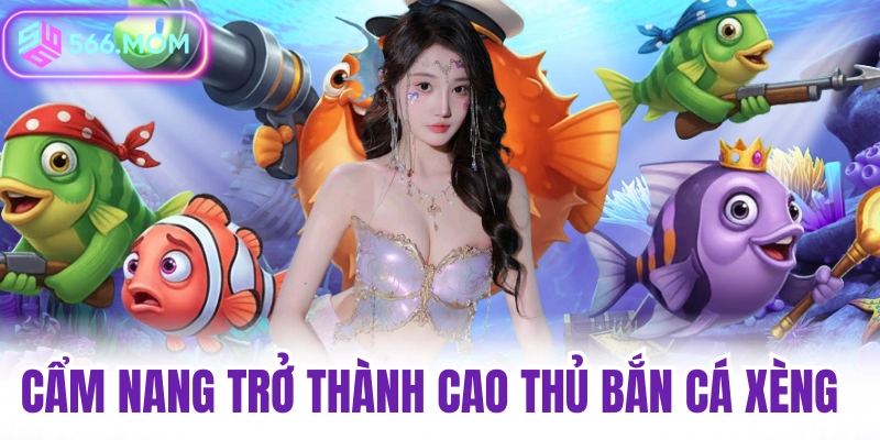 Cẩm nang trở thành cao thủ bắn cá xèng