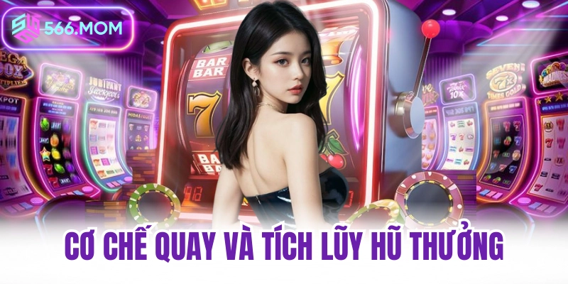 Cơ chế quay và tích lũy quay hũ đổi thưởng