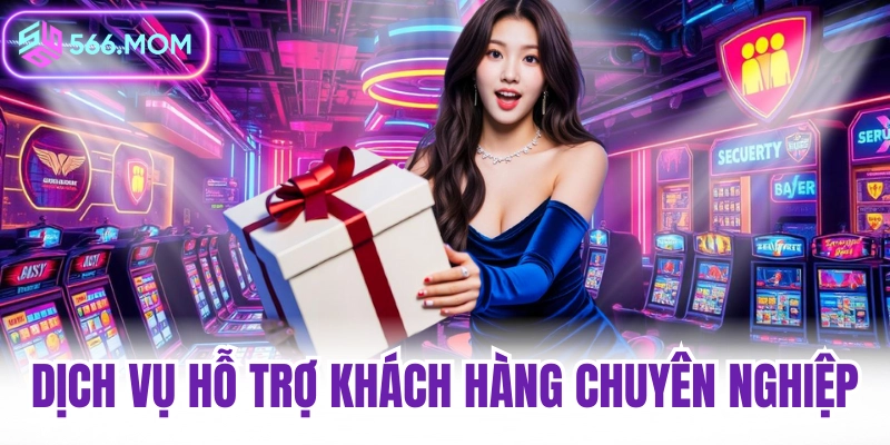 Dịch vụ hỗ trợ khách hàng tại 566 chuyên nghiệp