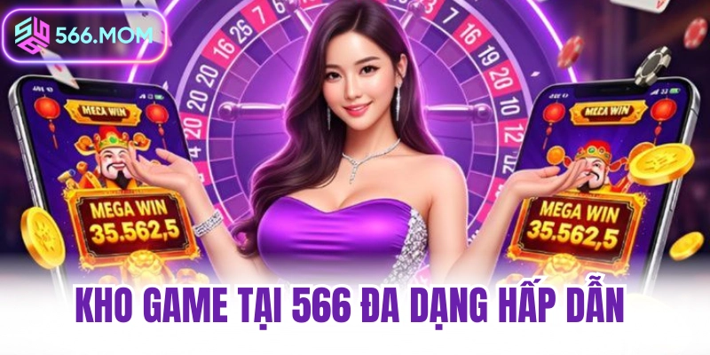 Kho game tại 566 đa dạng hấp dẫn