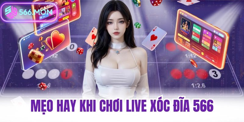 Mẹo hay khi chơi live xóc đĩa 566