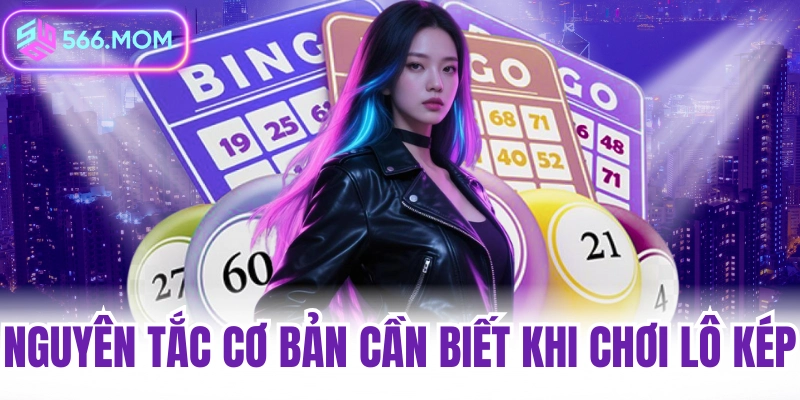 Nguyên tắc cơ bản cần biết khi chơi lô kép