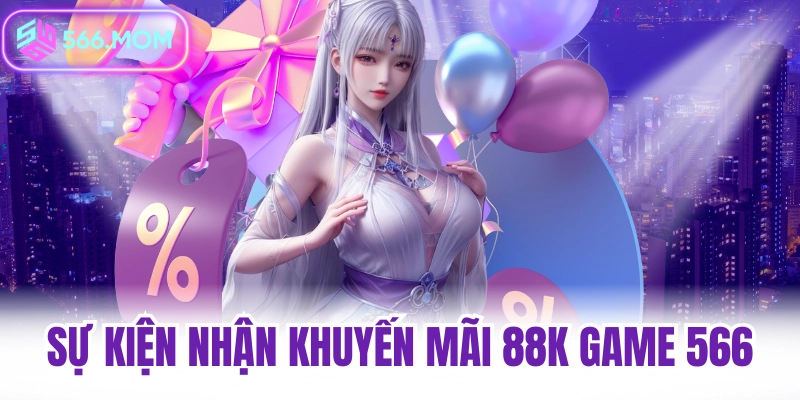 Sự kiện nhận khuyến mãi 88k game 566