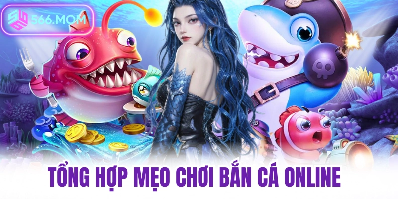 Tổng hợp mẹo chơi bắn cá online tại 566